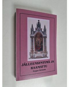 Kirjailijan Seppo Heinola käytetty kirja Jälleensyntymä ja Raamattu : jälleensyntymäopin tarkastelua Raamatun ja esoteerisen perinteen valossa