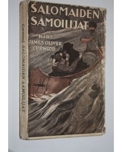 Kirjailijan James Oliver Curwood käytetty kirja Salomaiden samoilijat