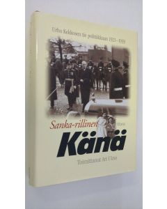 Kirjailijan Urho Kekkonen käytetty kirja Sanka-rillinen Känä : Urho Kekkosen tie politiikkaan 1921-1939