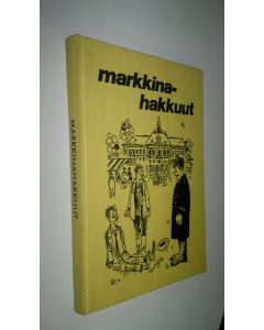 Kirjailijan lukijain lähettämien aiheiden mukaan piirtänyt Veikko Lötjönen käytetty kirja Markkinahakkuut : valittuja juttuja Savon sanomista