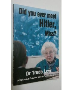 Kirjailijan Dr. Trude Levi käytetty kirja Did you ever meet Hitler, Miss? a Holocaust survivor talks to young people (ERINOMAINEN)