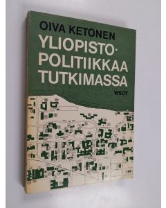 Kirjailijan Oiva Ketonen käytetty kirja Yliopistopolitiikkaa tutkimassa - A report on university policies