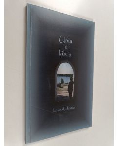 Kirjailijan Lotta A. Jussila käytetty kirja Unia ja kuvia : runoja