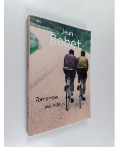 Kirjailijan Jean Bobet käytetty kirja Tomorrow, We Ride...