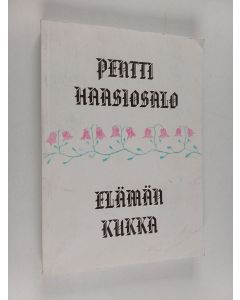 Kirjailijan Pentti Haasiosalo käytetty kirja Elämän kukka