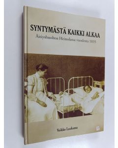 Kirjailijan Veikko Laukama käytetty kirja Syntymästä kaikki alkaa : äitiyshuoltoa Heinolassa vuodesta 1835