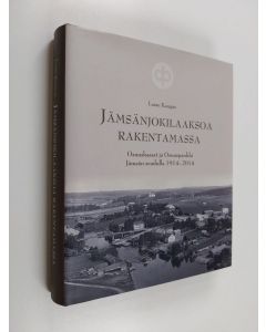 Kirjailijan Lasse Kangas käytetty kirja Jämsänjokilaaksoa rakentamassa : osuuskassat ja osuuspankki Jämsän seudulla 1914-2014