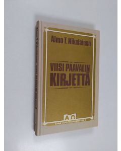 Kirjailijan Aimo T. Nikolainen käytetty kirja Viisi Paavalin kirjettä - työn ja taistelun mies
