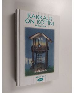 Kirjailijan Anni Korpela käytetty kirja Rakkaus on kotini : kootut runot