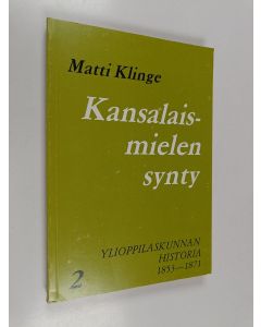 Kirjailijan Matti Klinge käytetty kirja Kansalaismielen synty - Ylioppilaskunnan historia 2 : 1853-1871