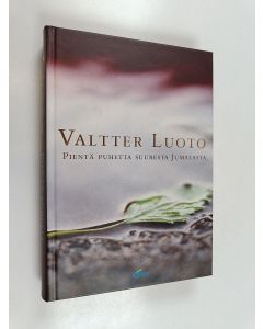 Kirjailijan Valtter Luoto käytetty kirja Pientä puhetta suuresta Jumalasta : Valtter Luoto