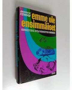 Kirjailijan Andrew Tomas käytetty kirja Emme ole ensimmäiset : hämmästyttäviä löytöjä menneisyyden hämärästä