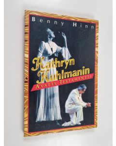 Kirjailijan Benny Hinn käytetty kirja Kathryn Kuhlmanin avattu testamentti