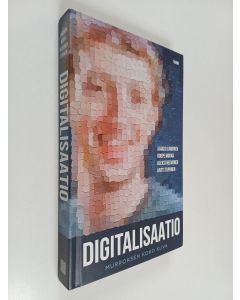 Kirjailijan Jaakko Lindgren käytetty kirja Digitalisaatio : murroksen koko kuva - Murroksen koko kuva