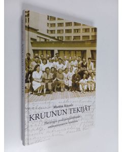 Kirjailijan Markku Kuusela käytetty kirja Kruunun tekijät : Helsingin posliinityöntekijäin ammattiosaston historiaa vuosilta 1945-2005