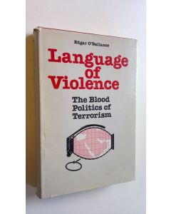 Kirjailijan Edgar O'Ballance käytetty kirja Language of Violence : The blood politics of terrorism