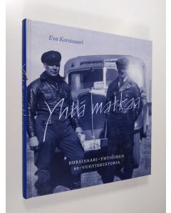 Kirjailijan Eva Maria Korsisaari käytetty kirja Yhtä matkaa : Korsisaari-yhtiöiden 80-vuotishistoria (ERINOMAINEN)