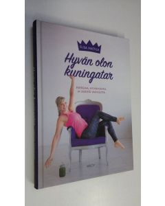 Kirjailijan Elisa Mattila uusi kirja Hyvän olon kuningatar : energiaa, hyvinvointia ja sisäistä vahvuutta (UUSI)
