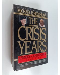 Kirjailijan Michael R. Beschloss käytetty kirja The Crisis Years - Kennedy and Khrushchev, 1960-1963 (Painovirheellinen)
