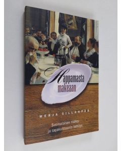 Kirjailijan Merja Sillanpää käytetty kirja Happamasta makeaan : suomalaisen ruoka- ja tapakulttuurin kehitys