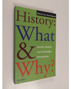 Kirjailijan Beverley C. Southgate käytetty kirja History: what and why? : ancient, modern and postmodern perspectives (ERINOMAINEN)