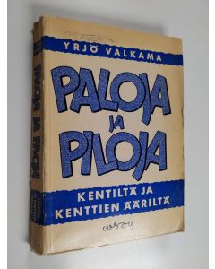 Kirjailijan Yrjö Valkama käytetty kirja Paloja ja piloja : kentiltä ja kenttien ääriltä