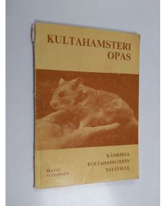 Kirjailijan Matti Suominen käytetty teos Kultahamsteriopas : käsikirja kultahamsterin ystäville