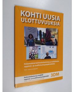 käytetty kirja Kohti uusia ulottuvuuksia : kokemuksia kolmiulotteisista oppimis- ja osallistumisympäristöistä - kokemuksia kolmiulotteisista ja mobiileista oppimis- ja osallistumisympäristöistä