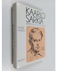 Kirjailijan Aune Hiisku käytetty kirja Kaarlo Sarkia, uneksija - kilvoittelija