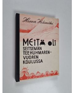 Kirjailijan Hanna Helimäki käytetty kirja Meitä oli seitsemän Teehuhmarenvuoren koulussa