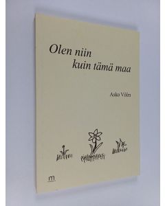 Kirjailijan Asko Vilén käytetty kirja Olen niin kuin tämä maa : laulurunoja 1970-2000-luvuilta