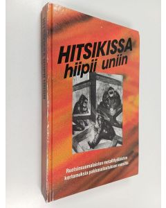 Kirjailijan Erkki Vuonokari & Juhamatti Pelkonen käytetty kirja Hitsikissa hiipii uniin : ruotsinsuomalaisten metallityöläisten kertomuksia pakkosulautuksen vuosilta