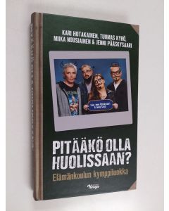 Kirjailijan Tuomas Kyrö & Miika Nousiainen ym. käytetty kirja Pitääkö olla huolissaan? : elämänkoulun kymppiluokka