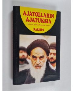 Kirjailijan imaami Khomeini käytetty kirja Ajatollahin ajatuksia : poliittisia, filosofisia, yhteiskunnallisia ja uskonnollisia kannanottoja