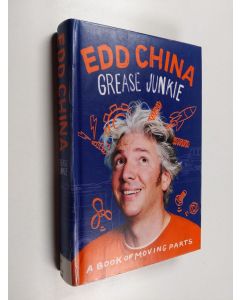 Kirjailijan Edd China käytetty kirja Grease junkie : a book of moving parts - Book of moving parts