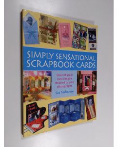 Kirjailijan Sue Nicholson käytetty kirja Simply Sensational Scrapbook Cards - Over 30 Great Card Designs Inspired by Your Photographs