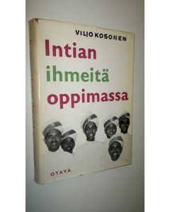 Kirjailijan Viljo Kosonen käytetty kirja Intian ihmeitä oppimassa : matkani Intiassa, Burmassa ja Thaimaassa