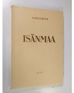 Kirjailijan Reino Hirviseppä käytetty kirja Isänmaa