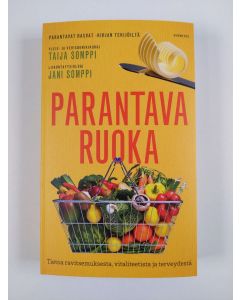 Kirjailijan Taija Somppi uusi kirja Parantava ruoka : tietoa ravitsemuksesta, vitaliteetista ja terveydestä (UUSI)