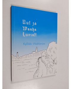 Kirjailijan Kyllikki Wahlström käytetty kirja Uut ja wanha Luvialt