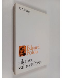 Kirjailijan E. A. Berg käytetty kirja Eduard Polón aikansa valinkauhassa