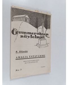 Kirjailijan Robert Kiljander käytetty kirja Amalia ystävämme : yksinäytöksinen huvinäytelmä