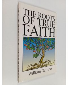 Kirjailijan William Guthrie käytetty kirja The roots of true faith