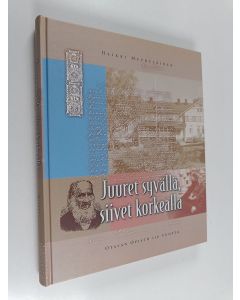 Kirjailijan Heikki Myyryläinen käytetty kirja Juuret syvällä, siivet korkealla : Otavan opisto 110 vuotta
