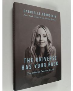 Kirjailijan Gabrielle Bernstein käytetty kirja The universe has your back : transform fear to faith