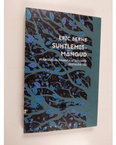 Kirjailijan Eric Berne & Anti Kidron käytetty kirja Suhtlemismängud - mängud ja manipulatsioonid inimsuhetes