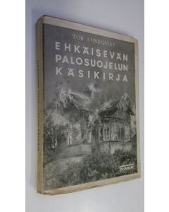 Kirjailijan Tor Sundquist käytetty kirja Ehkäisevän palosuojelun käsikirja