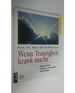 Kirjailijan Hans-Ulrich Wittchen käytetty kirja Wenn Traurigkeit krank macht : Depressionen erkennen, behandeln, uberwinden (ERINOMAINEN)