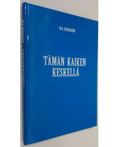 Kirjailijan Ola Heikkinen käytetty kirja Tämän kaiken keskellä : runoja, mietteitä