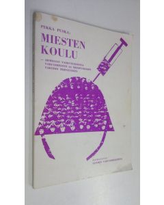 Kirjailijan Pekka Puska käytetty kirja Miesten koulu - Armeijan vaikutuksesta varusmiesten ja miespuolisen väestön terveyteen